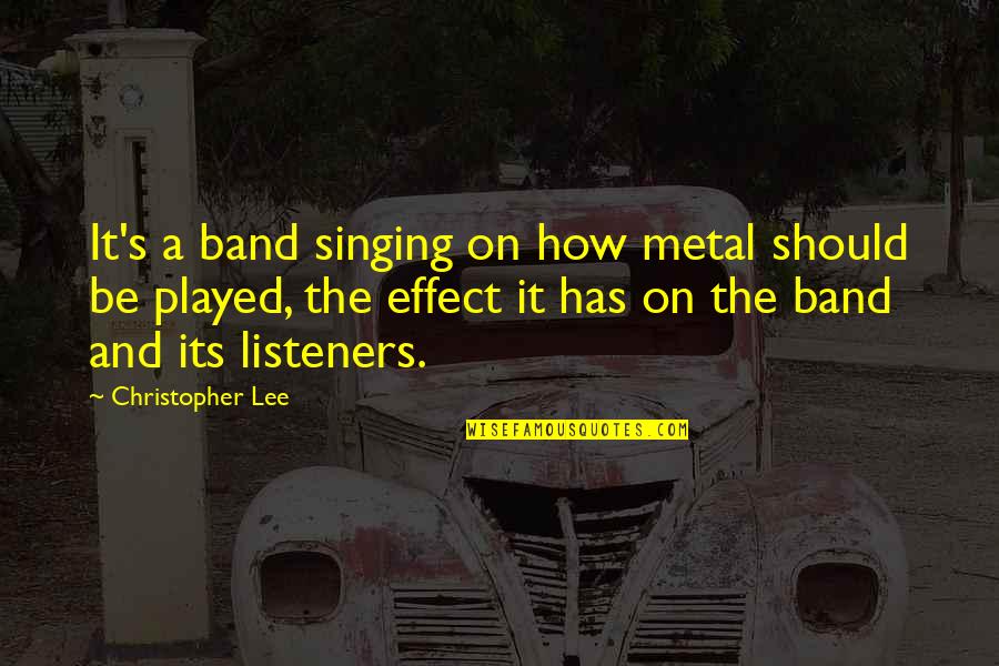 Christopher Lee Metal Quotes By Christopher Lee: It's a band singing on how metal should