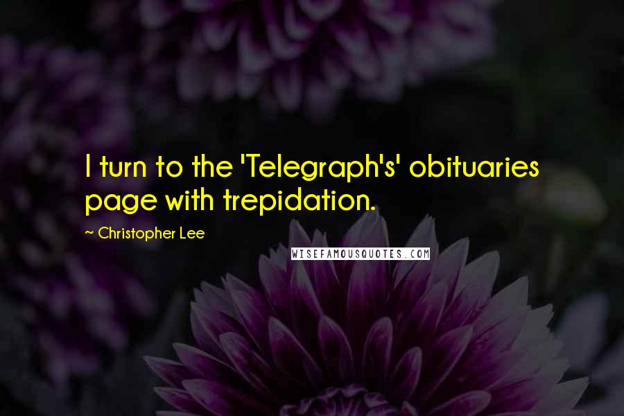 Christopher Lee quotes: I turn to the 'Telegraph's' obituaries page with trepidation.