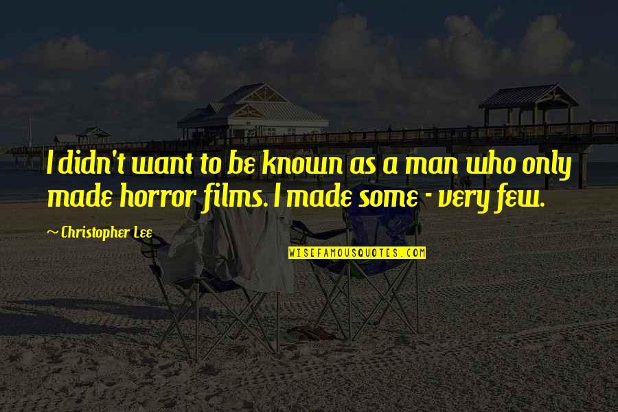 Christopher Lee Quotes By Christopher Lee: I didn't want to be known as a Christopher Lee Quotes By Christopher Lee: I didn't want to be known as a