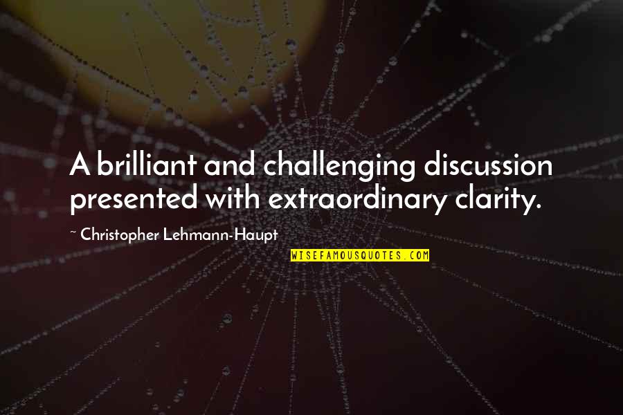 Christopher Lehmann Quotes By Christopher Lehmann-Haupt: A brilliant and challenging discussion presented with extraordinary