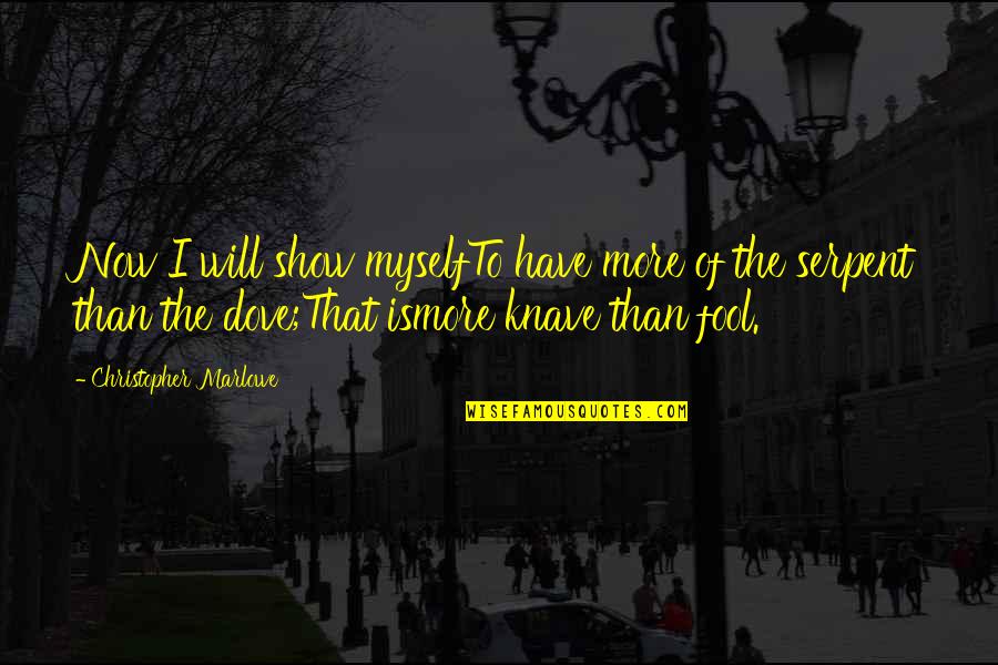 Christopher Marlowe Quotes By Christopher Marlowe: Now I will show myselfTo have more of