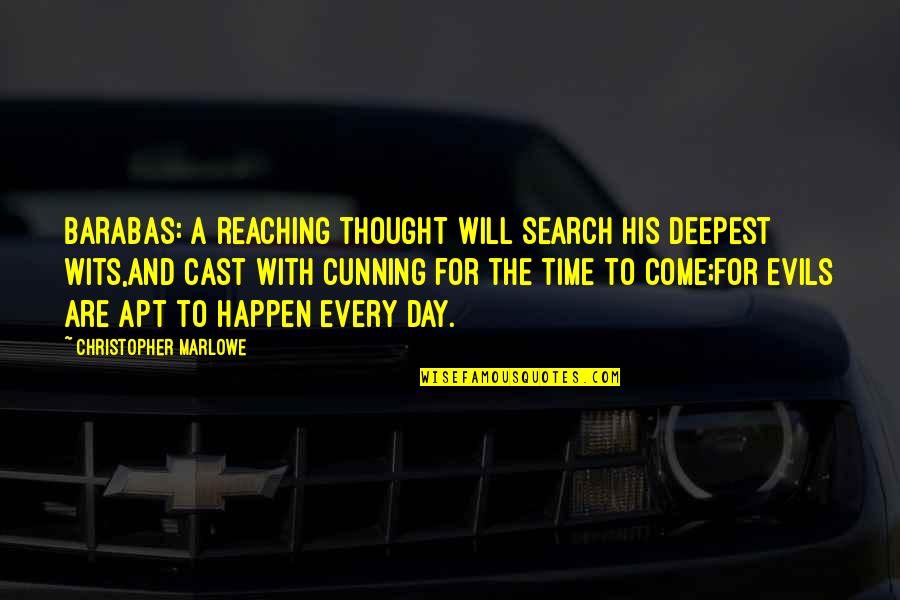 Christopher Marlowe Quotes By Christopher Marlowe: BARABAS: A reaching thought will search his deepest