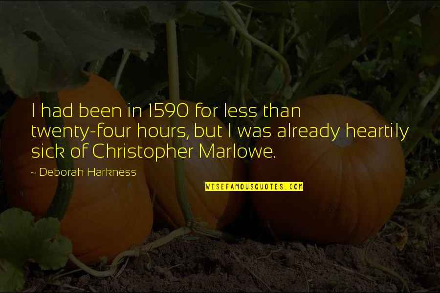 Christopher Marlowe Quotes By Deborah Harkness: I had been in 1590 for less than