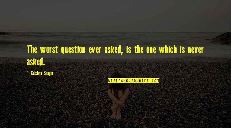 Christopher Mccandless Alexander Supertramp Quotes By Krishna Saagar: The worst question ever asked, is the one
