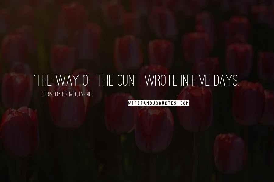 Christopher McQuarrie quotes: 'The Way of the Gun' I wrote in five days.