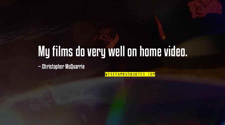 Christopher Mcquarrie Quotes By Christopher McQuarrie: My films do very well on home video.