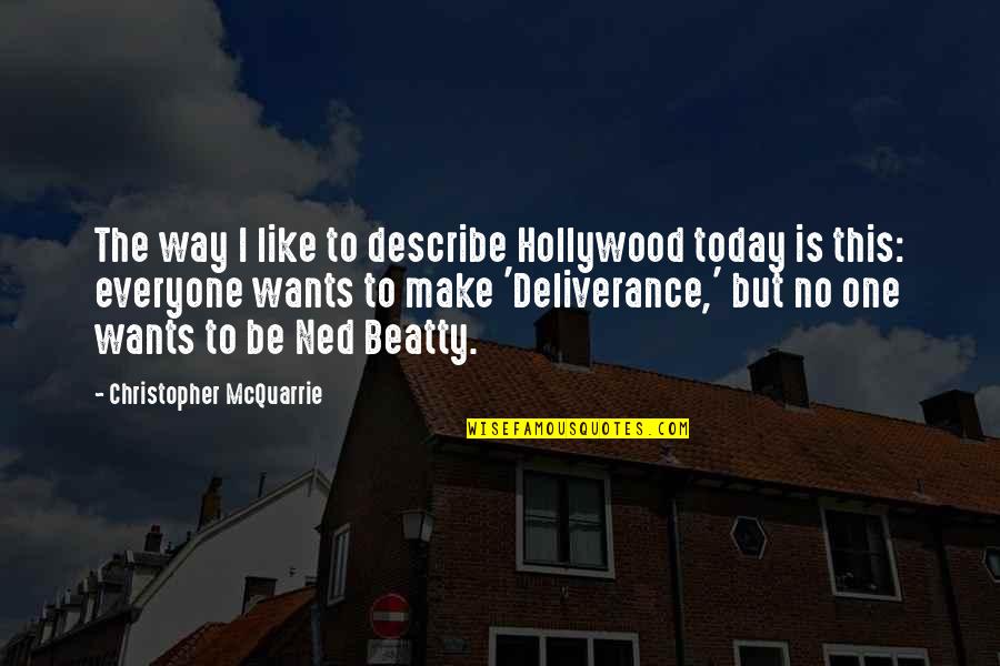 Christopher Mcquarrie Quotes By Christopher McQuarrie: The way I like to describe Hollywood today