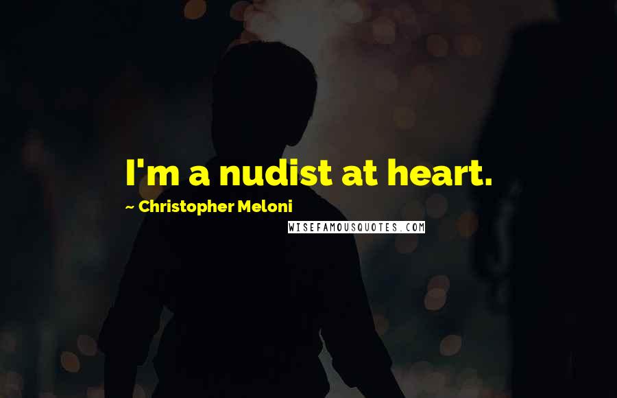 Christopher Meloni quotes: I'm a nudist at heart.