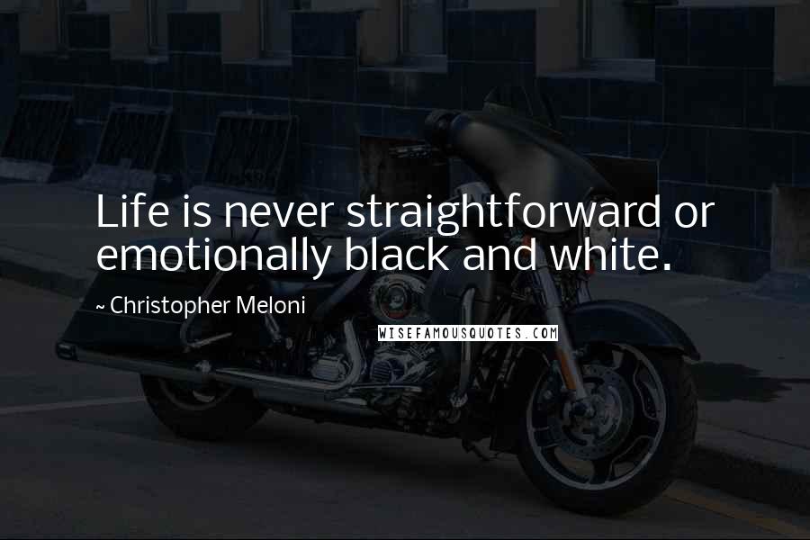 Christopher Meloni quotes: Life is never straightforward or emotionally black and white.