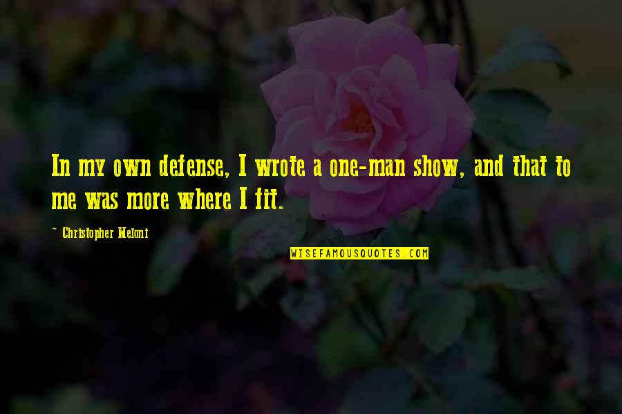 Christopher Meloni Quotes By Christopher Meloni: In my own defense, I wrote a one-man