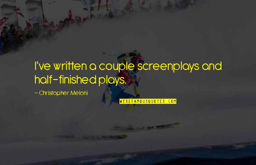 Christopher Meloni Quotes By Christopher Meloni: I've written a couple screenplays and half-finished plays.