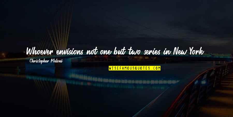 Christopher Meloni Quotes By Christopher Meloni: Whoever envisions not one but two series in