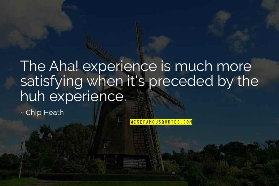 Christopher Mintz-plasse Movie Quotes By Chip Heath: The Aha! experience is much more satisfying when