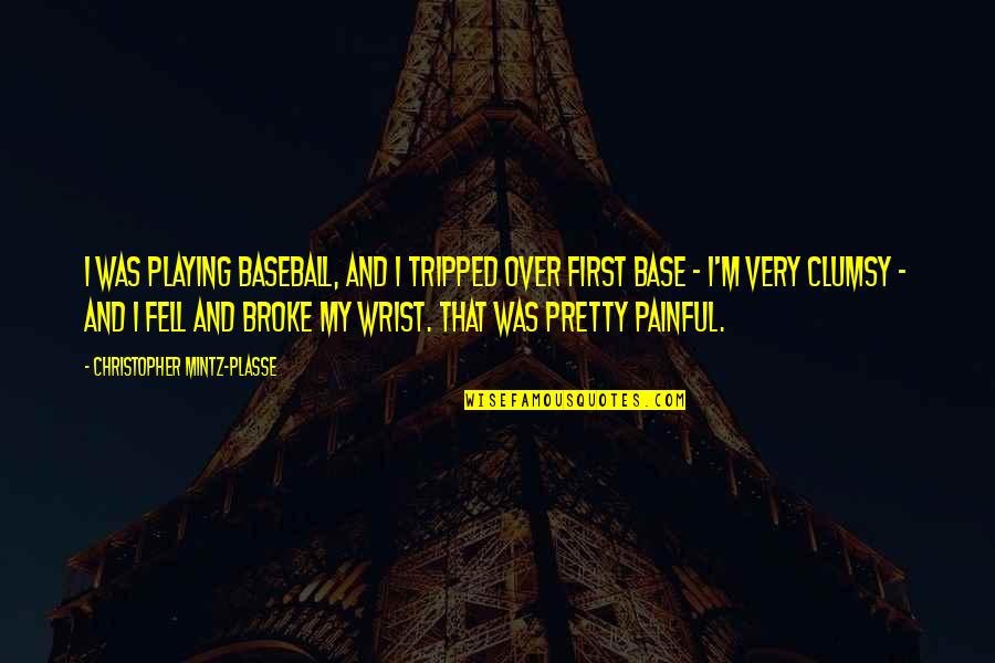 Christopher Mintz Quotes By Christopher Mintz-Plasse: I was playing baseball, and I tripped over Christopher Mintz Quotes By Christopher Mintz-Plasse: I was playing baseball, and I tripped over