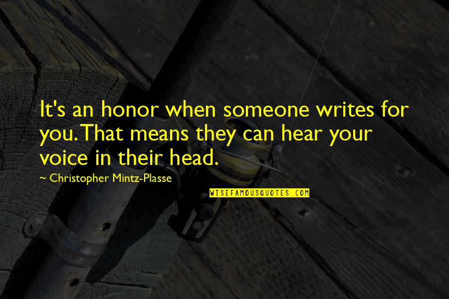 Christopher Mintz Quotes By Christopher Mintz-Plasse: It's an honor when someone writes for you. Christopher Mintz Quotes By Christopher Mintz-Plasse: It's an honor when someone writes for you.