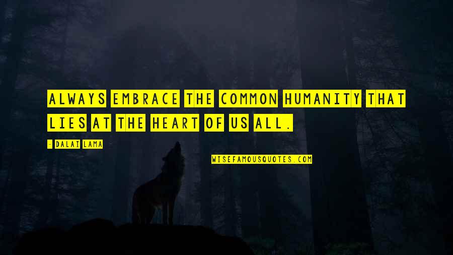 Christopher Mintz Quotes By Dalai Lama: Always embrace the common humanity that lies at