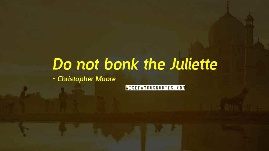 Christopher Moore quotes: Do not bonk the Juliette