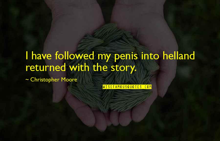 Christopher Moore Quotes By Christopher Moore: I have followed my penis into helland returned