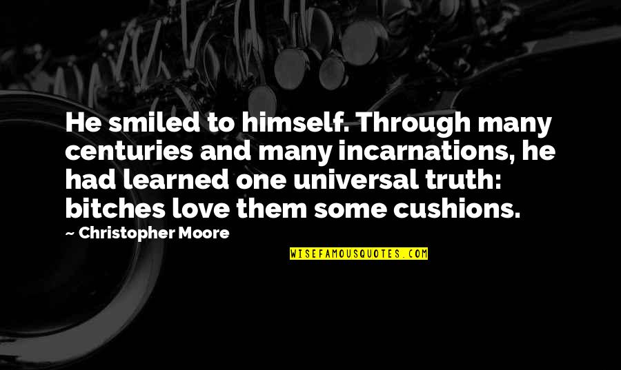 Christopher Moore Quotes By Christopher Moore: He smiled to himself. Through many centuries and