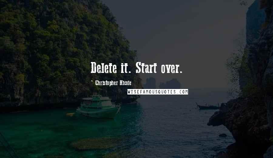 Christopher Nicole quotes: Delete it. Start over.