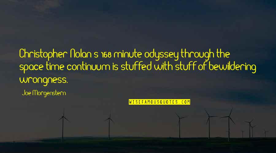 Christopher Nolan Quotes By Joe Morgenstern: Christopher Nolan's 168-minute odyssey through the space-time continuum