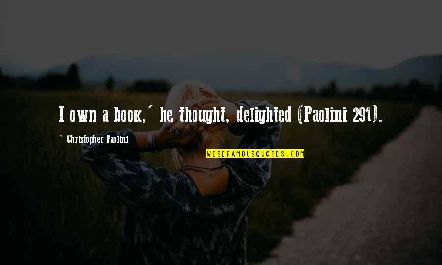 Christopher Paolini Book Quotes By Christopher Paolini: I own a book,' he thought, delighted (Paolini Christopher Paolini Book Quotes By Christopher Paolini: I own a book,' he thought, delighted (Paolini