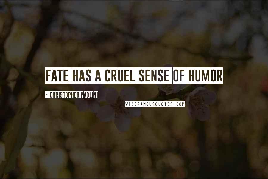 Christopher Paolini quotes: fate has a cruel sense of humor