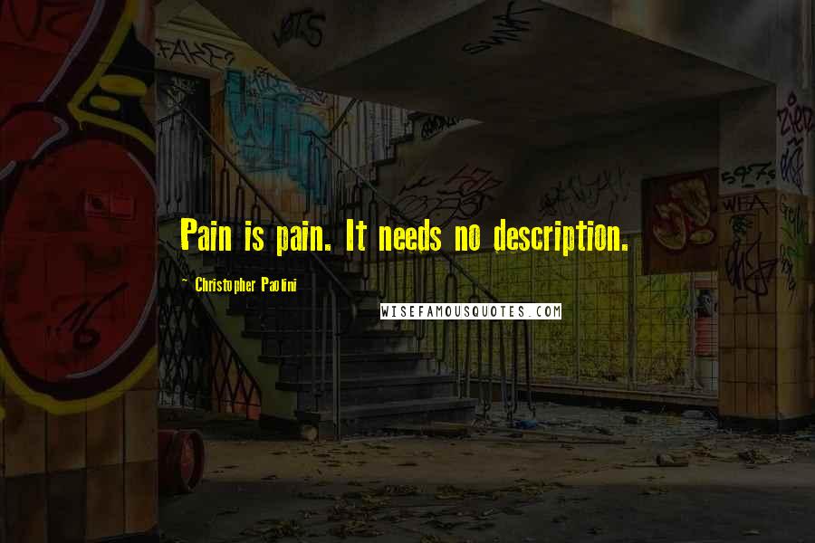 Christopher Paolini quotes: Pain is pain. It needs no description.