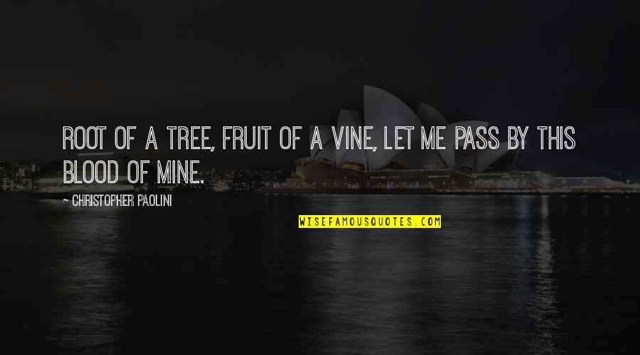 Christopher Paolini Quotes By Christopher Paolini: Root of a tree, fruit of a vine, Christopher Paolini Quotes By Christopher Paolini: Root of a tree, fruit of a vine,