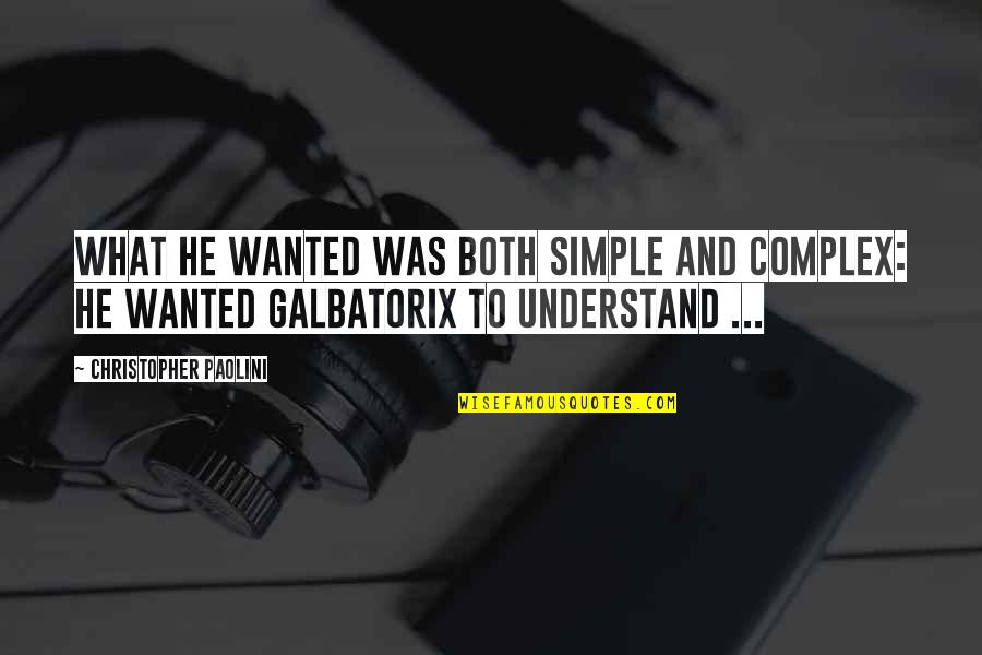 Christopher Paolini Quotes By Christopher Paolini: What he wanted was both simple and complex: Christopher Paolini Quotes By Christopher Paolini: What he wanted was both simple and complex: