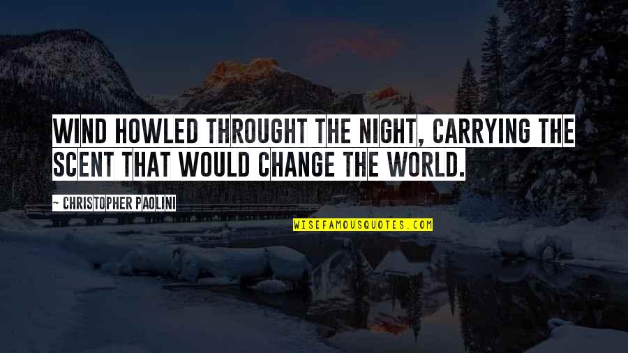 Christopher Paolini Quotes By Christopher Paolini: Wind howled throught the night, carrying the scent Christopher Paolini Quotes By Christopher Paolini: Wind howled throught the night, carrying the scent