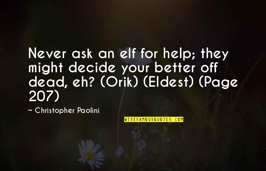 Christopher Paolini Quotes By Christopher Paolini: Never ask an elf for help; they might Christopher Paolini Quotes By Christopher Paolini: Never ask an elf for help; they might
