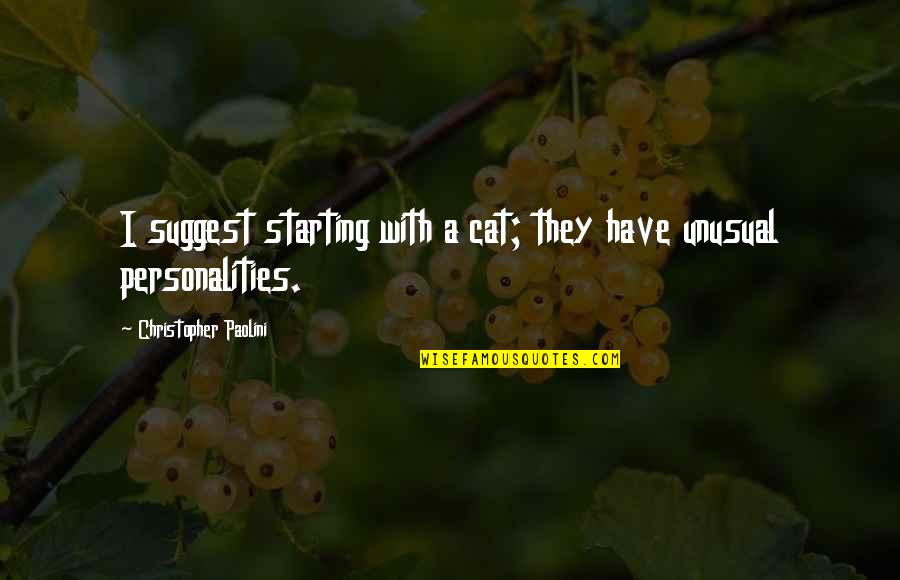 Christopher Paolini Quotes By Christopher Paolini: I suggest starting with a cat; they have Christopher Paolini Quotes By Christopher Paolini: I suggest starting with a cat; they have