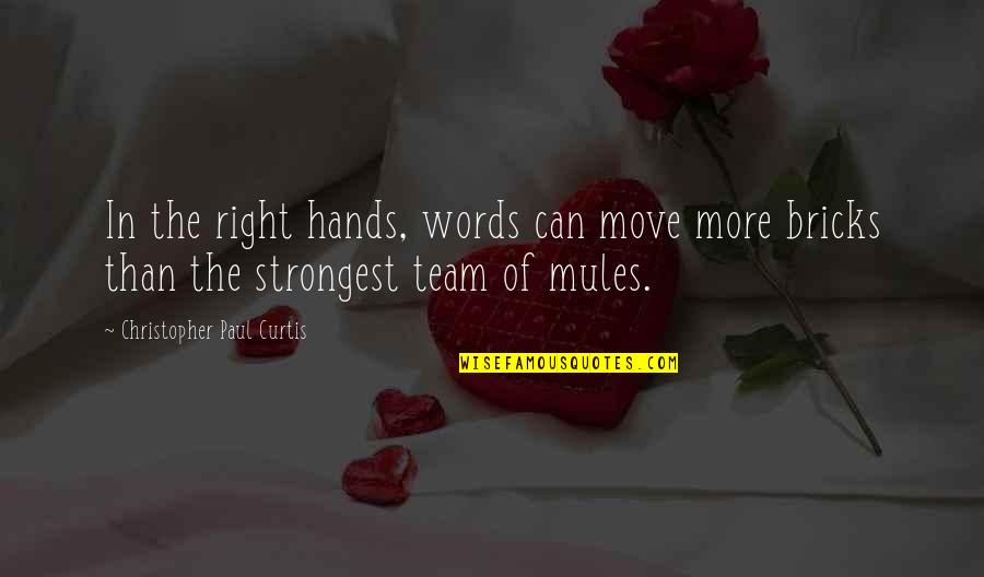 Christopher Paul Curtis Quotes By Christopher Paul Curtis: In the right hands, words can move more