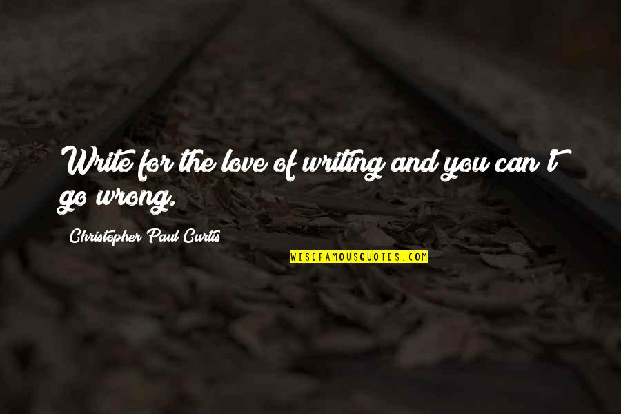 Christopher Paul Curtis Quotes By Christopher Paul Curtis: Write for the love of writing and you