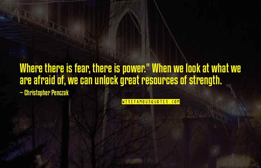 Christopher Penczak Quotes By Christopher Penczak: Where there is fear, there is power." When