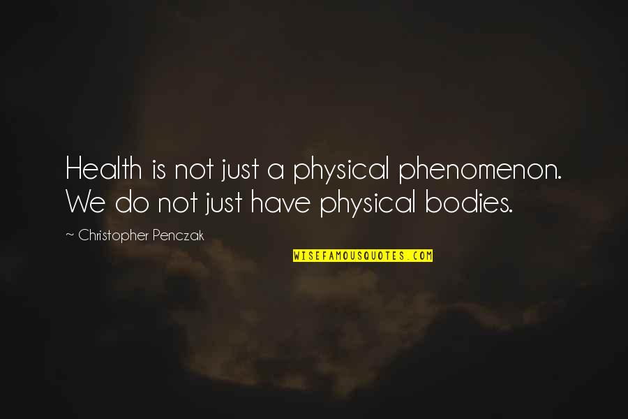 Christopher Penczak Quotes By Christopher Penczak: Health is not just a physical phenomenon. We