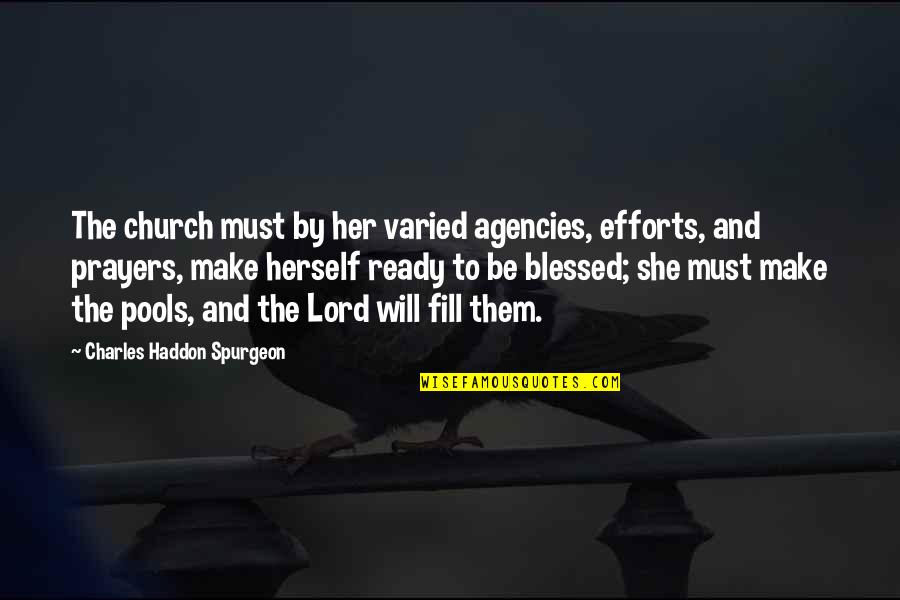 Christopher Pettiet Quotes By Charles Haddon Spurgeon: The church must by her varied agencies, efforts,