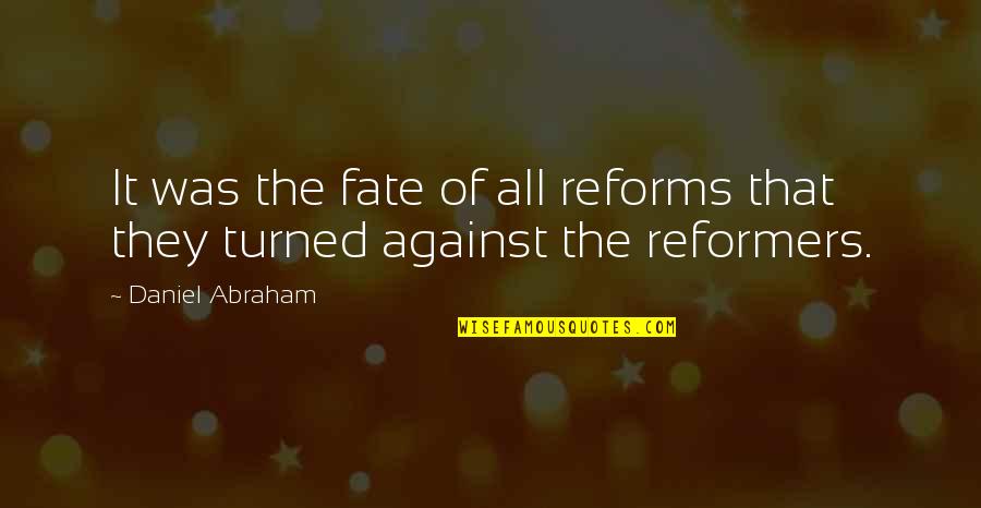 Christopher Pettiet Quotes By Daniel Abraham: It was the fate of all reforms that