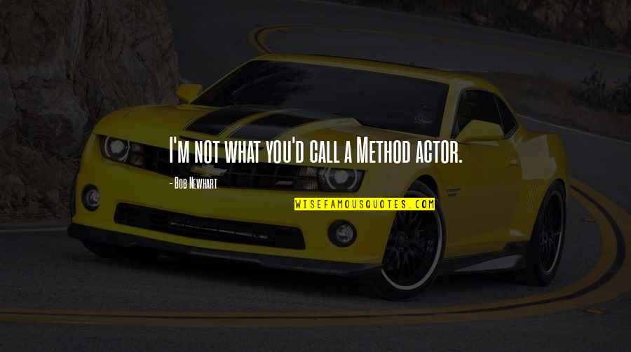 Christopher Poindexter Love Quotes By Bob Newhart: I'm not what you'd call a Method actor.