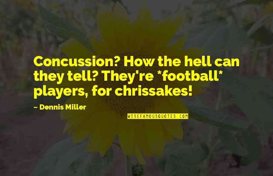 Christopher Poindexter Poetry Quotes By Dennis Miller: Concussion? How the hell can they tell? They're