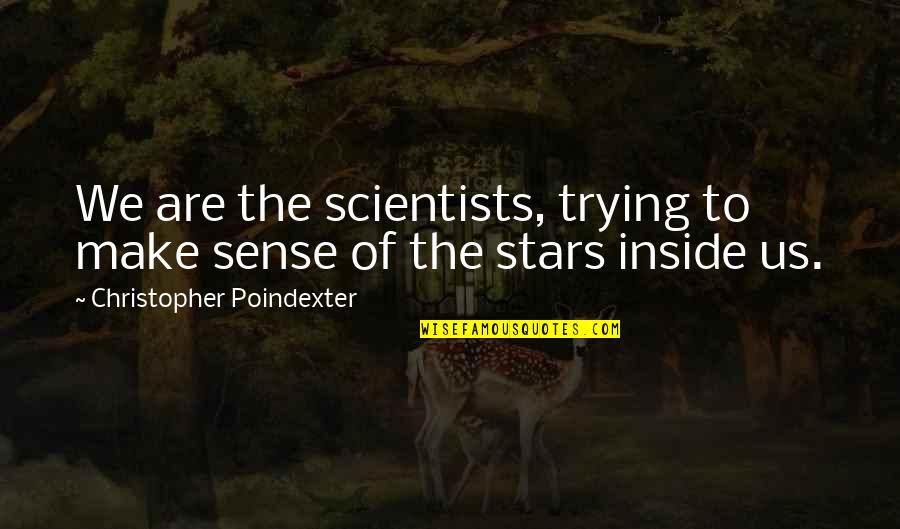 Christopher Poindexter Quotes By Christopher Poindexter: We are the scientists, trying to make sense