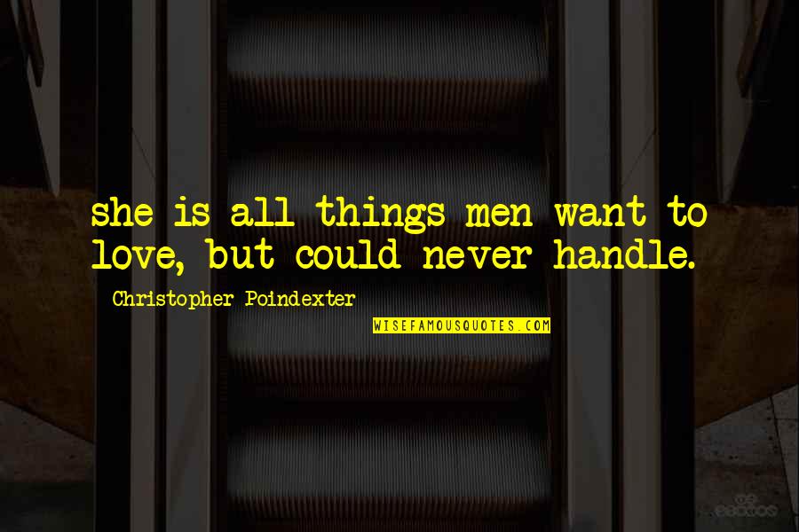 Christopher Poindexter Quotes By Christopher Poindexter: she is all things men want to love,