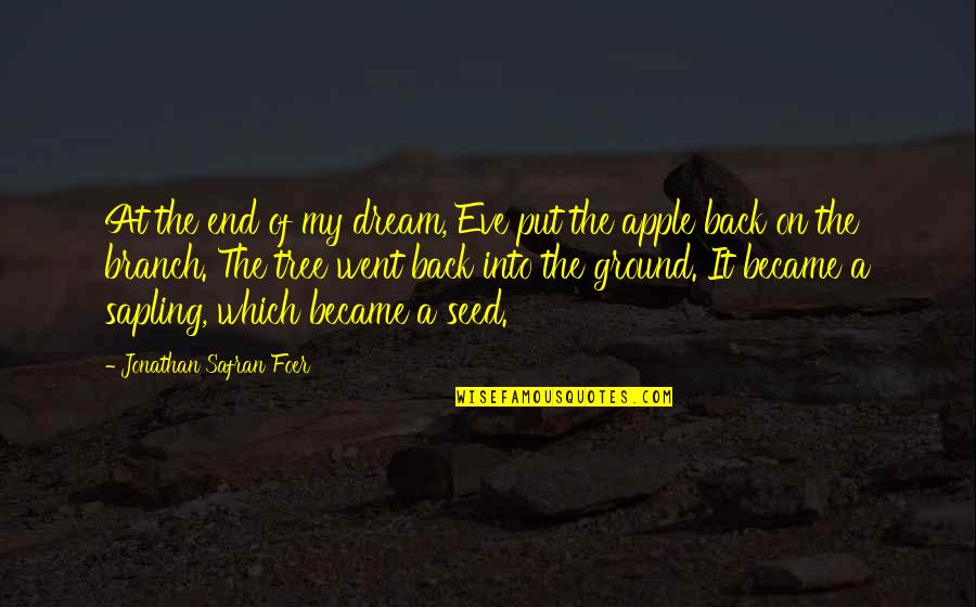 Christopher Poindexter Quotes By Jonathan Safran Foer: At the end of my dream, Eve put