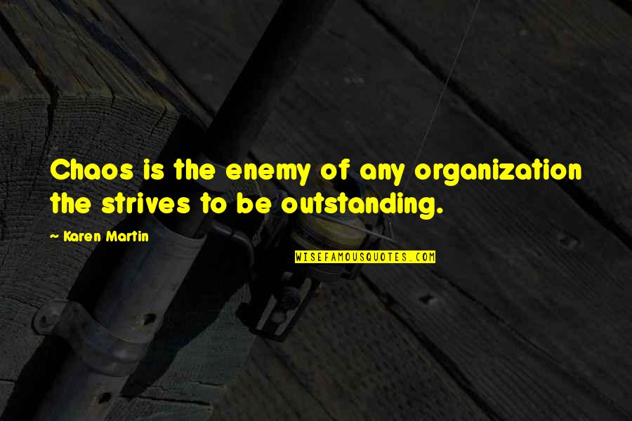 Christopher Robbins Quotes By Karen Martin: Chaos is the enemy of any organization the