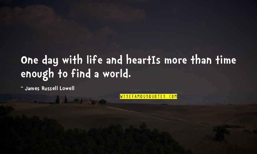 Christopher Tietjens Quotes By James Russell Lowell: One day with life and heartIs more than