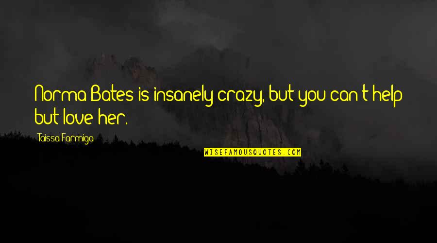 Christopher Tietjens Quotes By Taissa Farmiga: Norma Bates is insanely crazy, but you can't