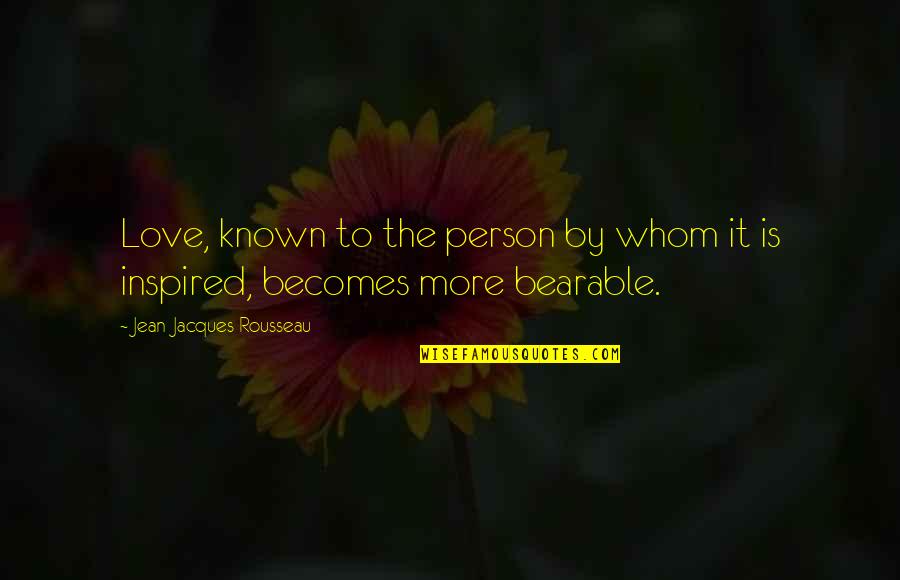 Christopher Velez Quotes By Jean-Jacques Rousseau: Love, known to the person by whom it Christopher Velez Quotes By Jean-Jacques Rousseau: Love, known to the person by whom it
