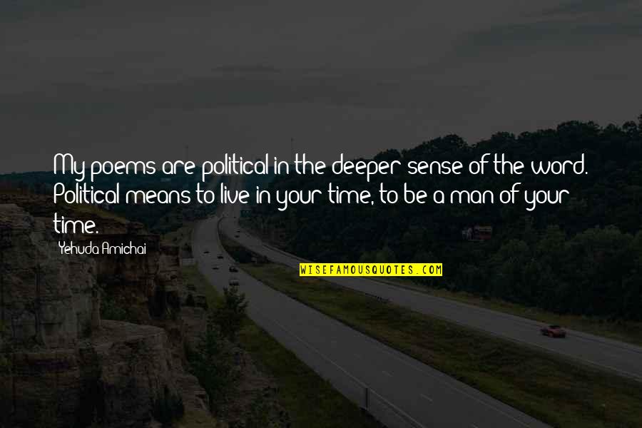 Christopher Walken Quotes Quotes By Yehuda Amichai: My poems are political in the deeper sense