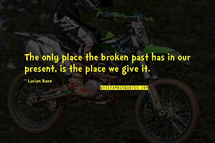 Christopher Walkenthrough Quotes By Lucian Bane: The only place the broken past has in